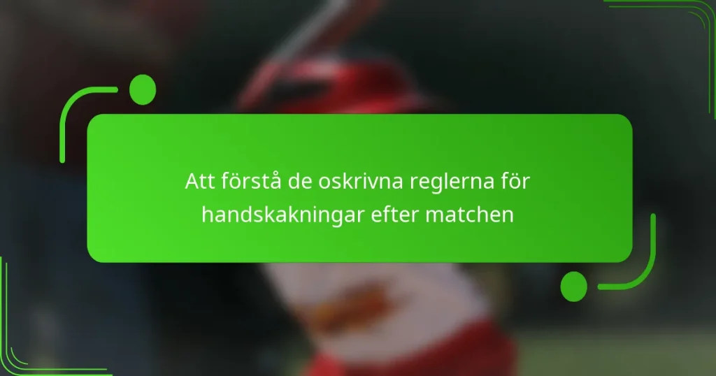 Att förstå de oskrivna reglerna för handskakningar efter matchen