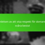 Betydelsen av att visa respekt för domare vid svåra beslut