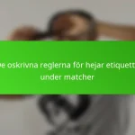 De oskrivna reglerna för hejar etiquette under matcher