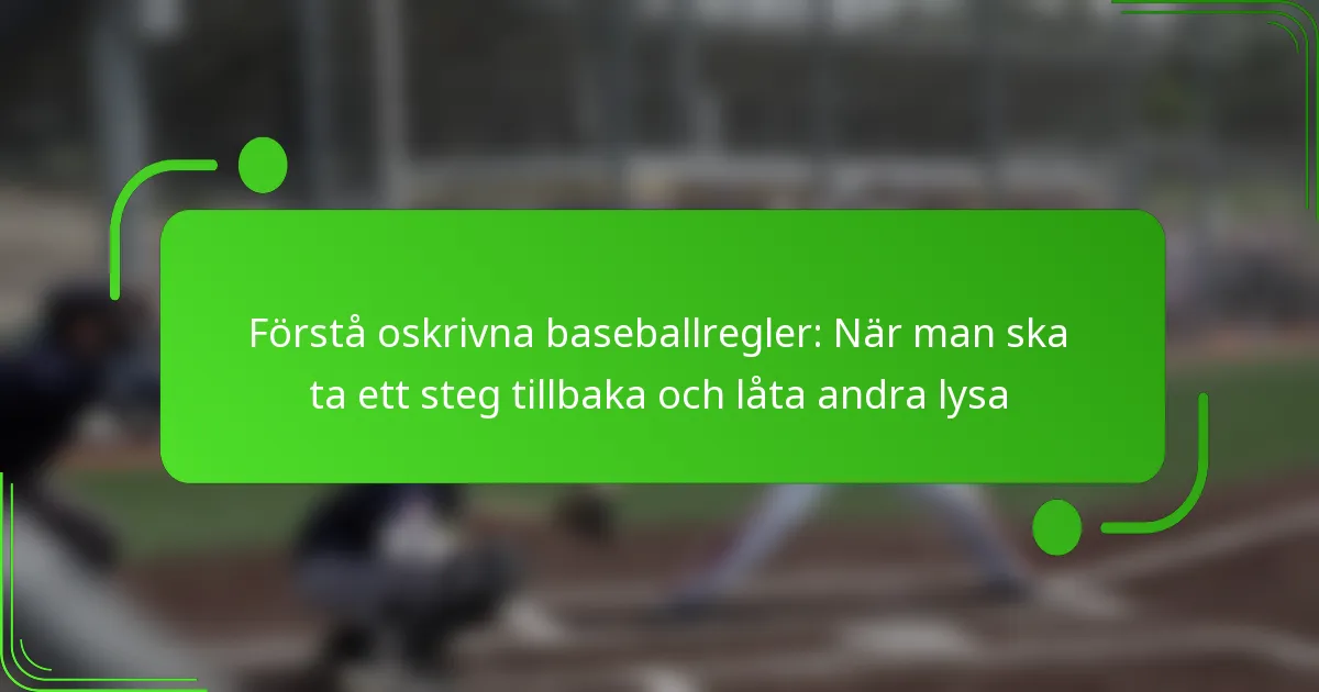 Förstå oskrivna baseballregler: När man ska ta ett steg tillbaka och låta andra lysa