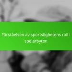 Förståelsen av sportslighetens roll i spelarbyten