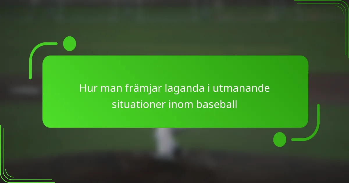 Hur man främjar laganda i utmanande situationer inom baseball