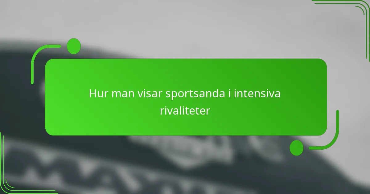 Hur man visar sportsanda i intensiva rivaliteter