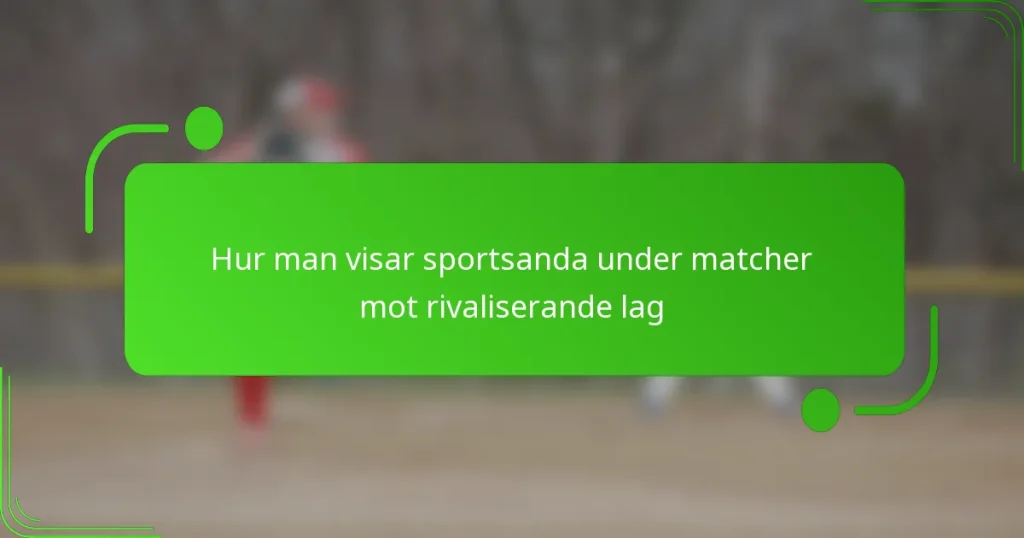 Hur man visar sportsanda under matcher mot rivaliserande lag