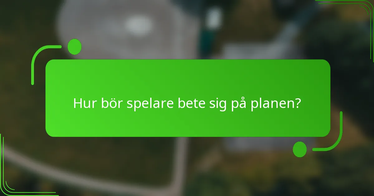 Hur bör spelare bete sig på planen?