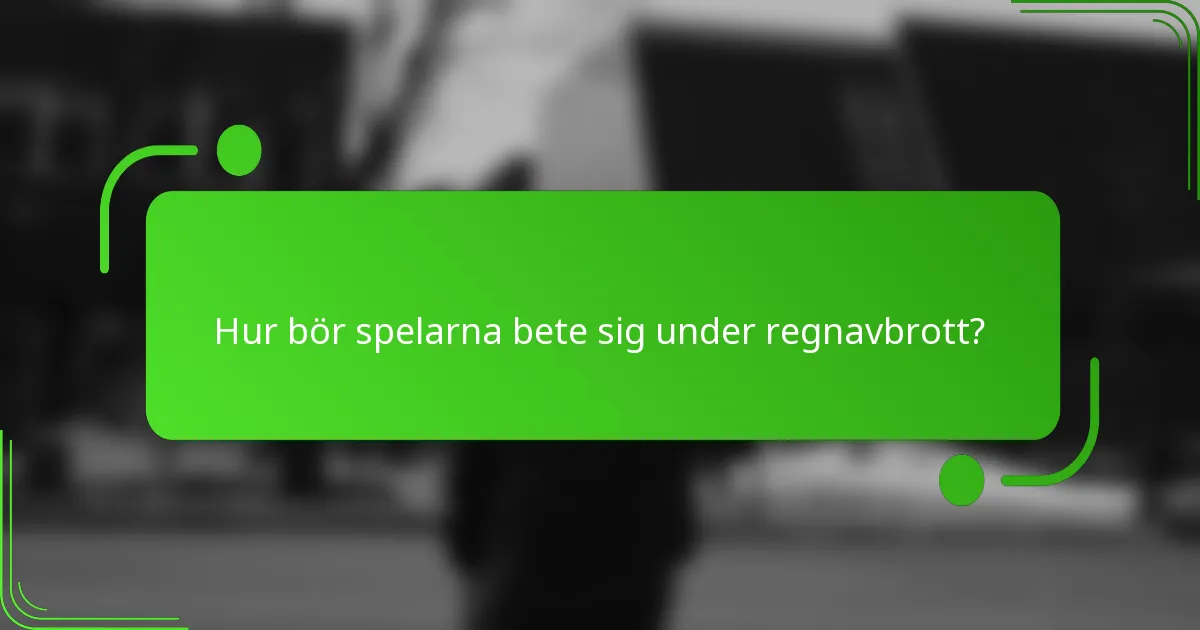 Hur bör spelarna bete sig under regnavbrott?