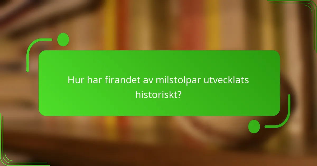 Hur har firandet av milstolpar utvecklats historiskt?