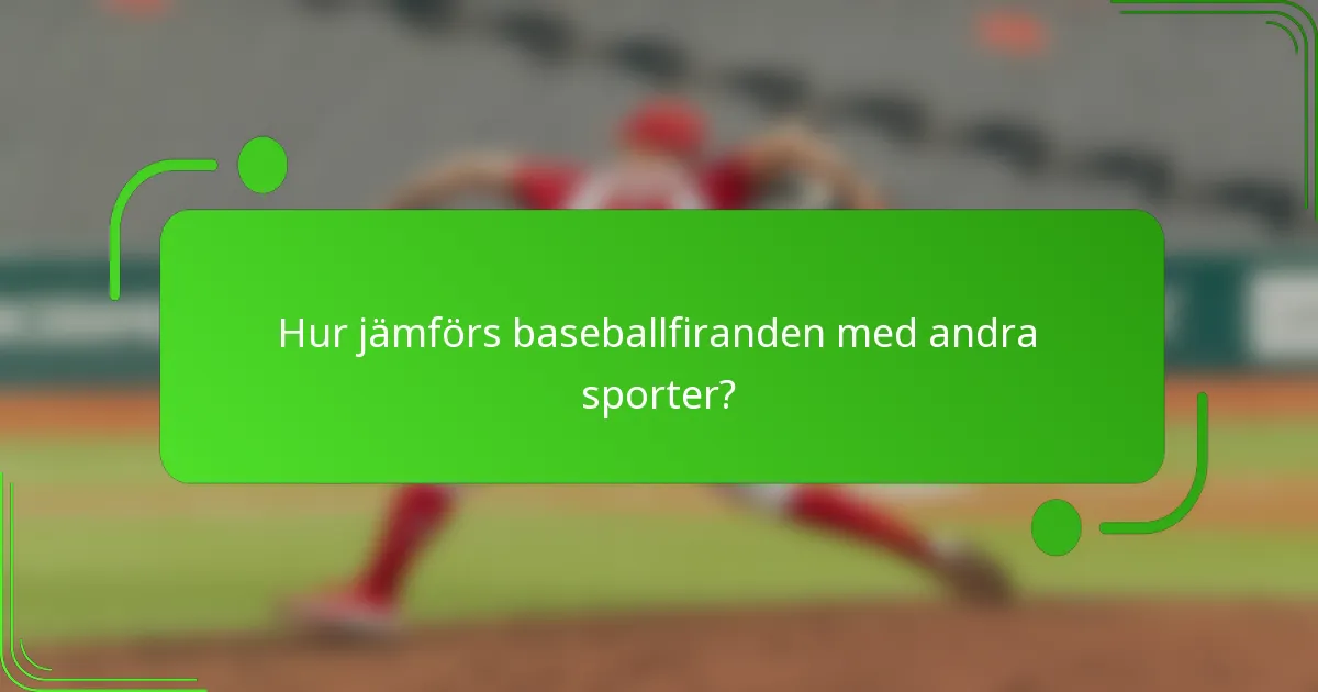 Hur jämförs baseballfiranden med andra sporter?