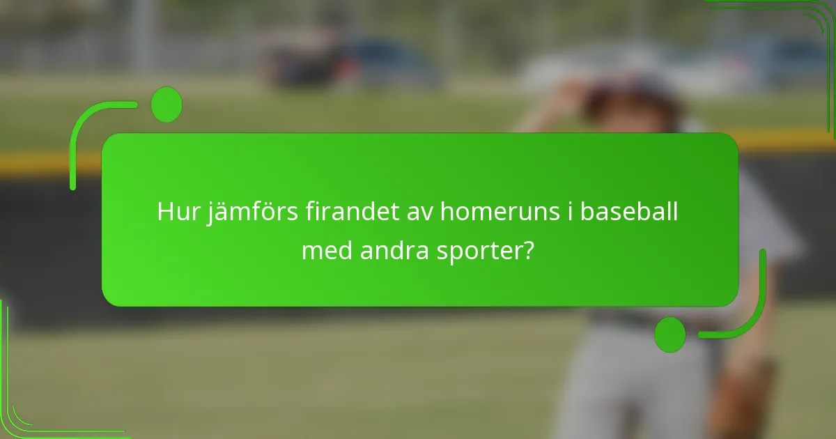 Hur jämförs firandet av homeruns i baseball med andra sporter?
