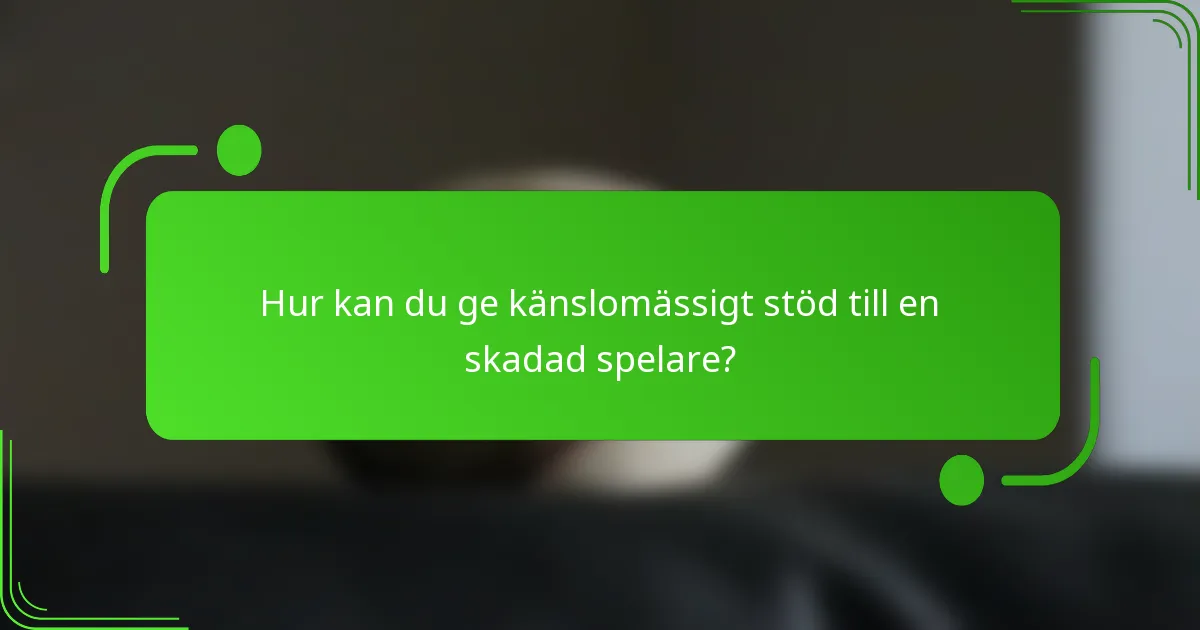 Hur kan du ge känslomässigt stöd till en skadad spelare?