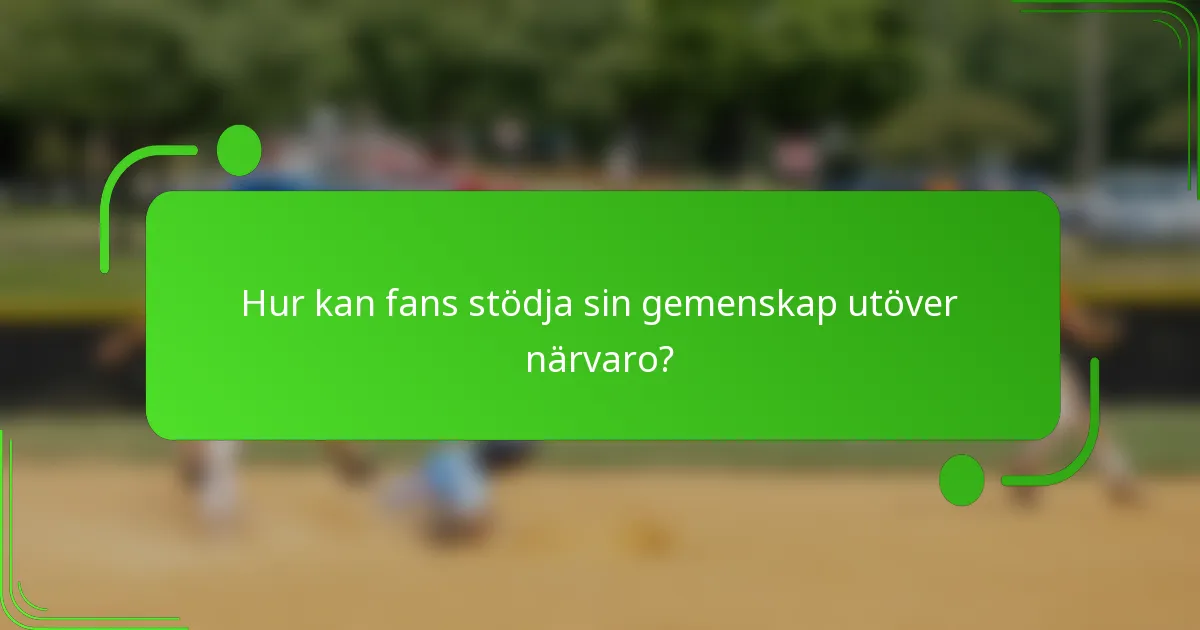 Hur kan fans stödja sin gemenskap utöver närvaro?