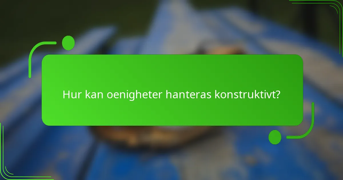 Hur kan oenigheter hanteras konstruktivt?