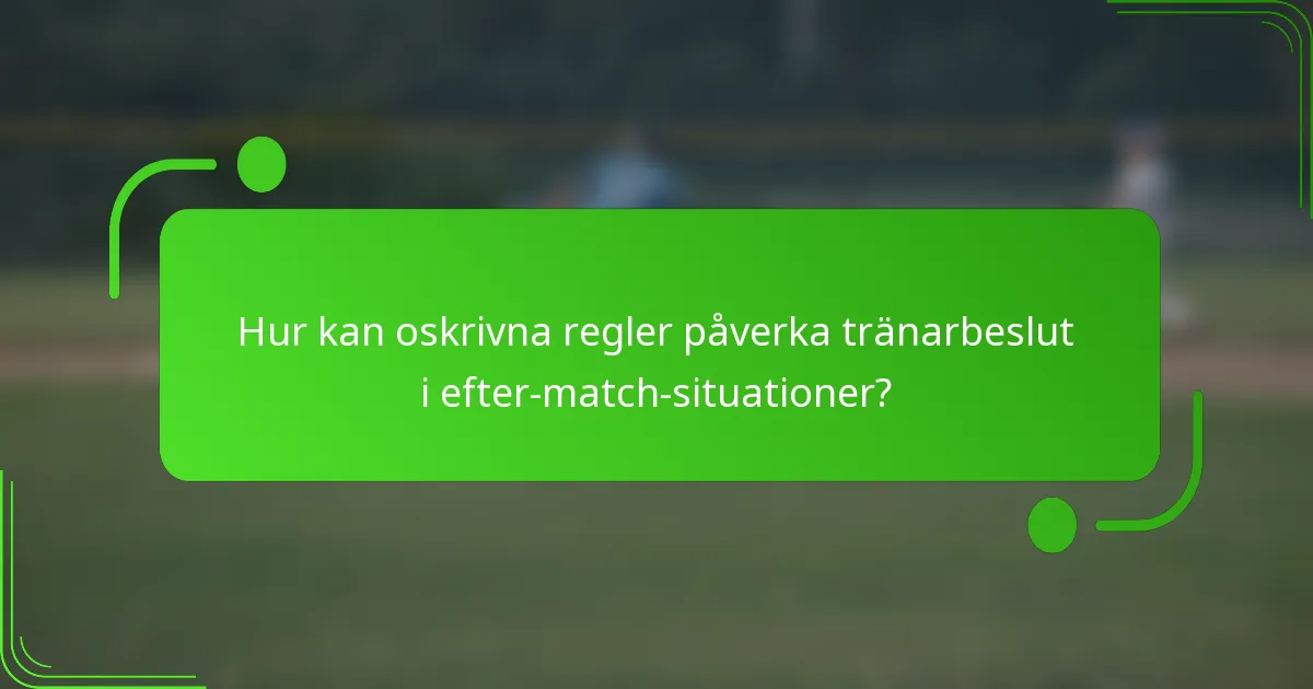Hur kan oskrivna regler påverka tränarbeslut i efter-match-situationer?