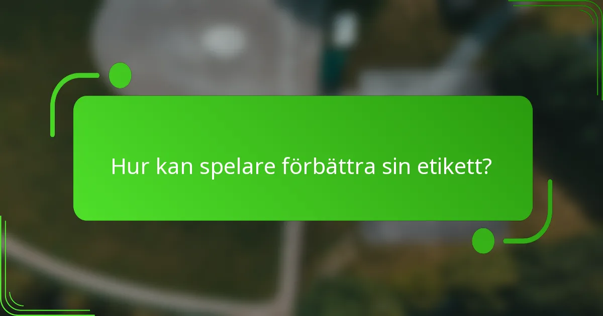 Hur kan spelare förbättra sin etikett?