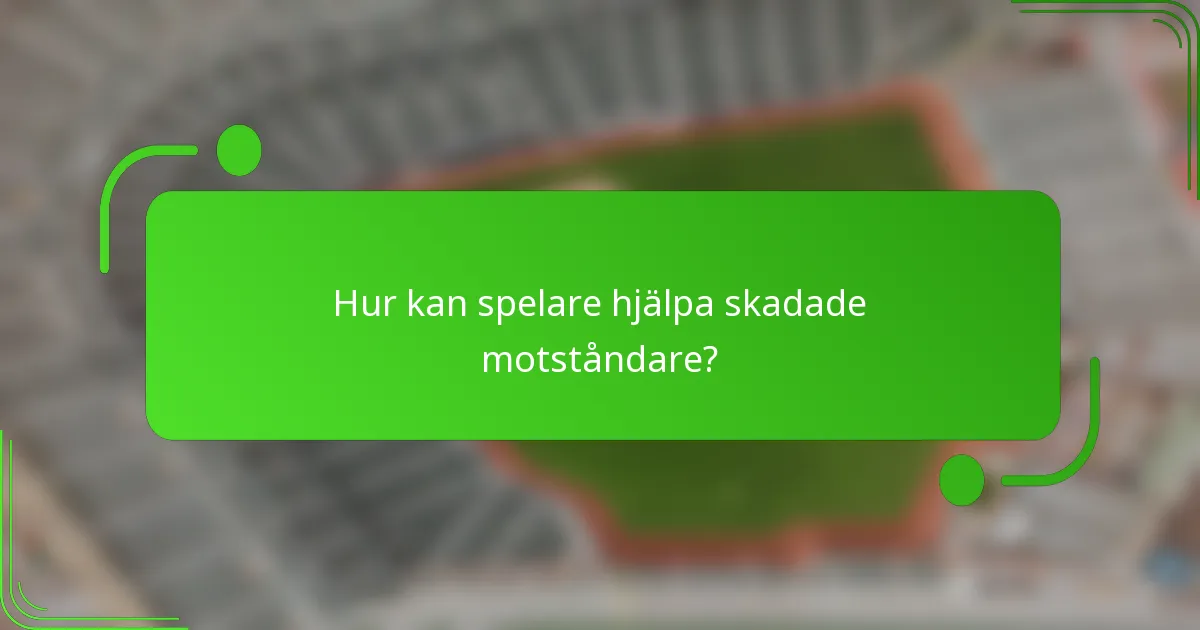Hur kan spelare hjälpa skadade motståndare?