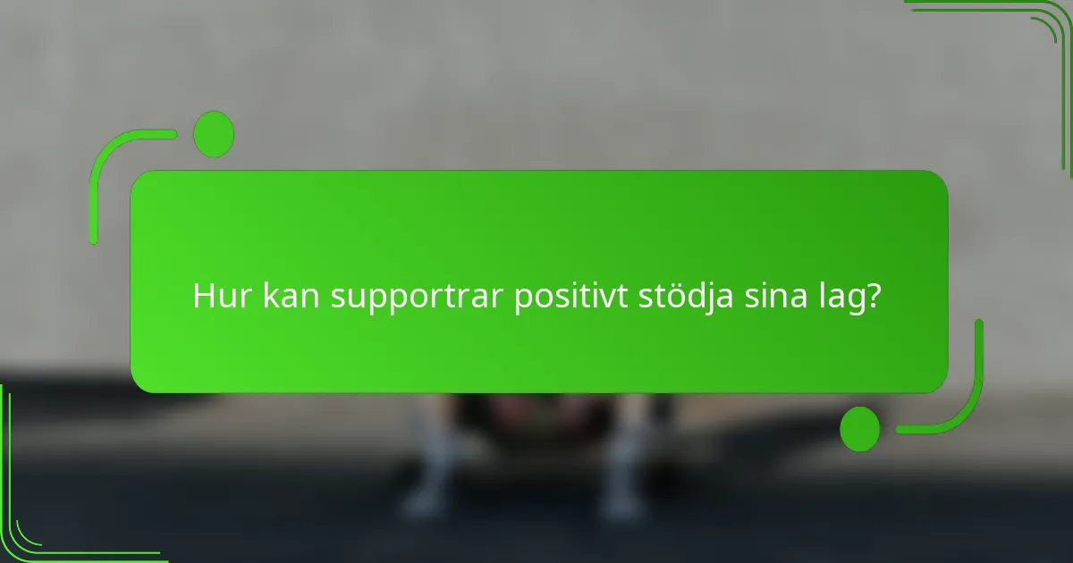 Hur kan supportrar positivt stödja sina lag?