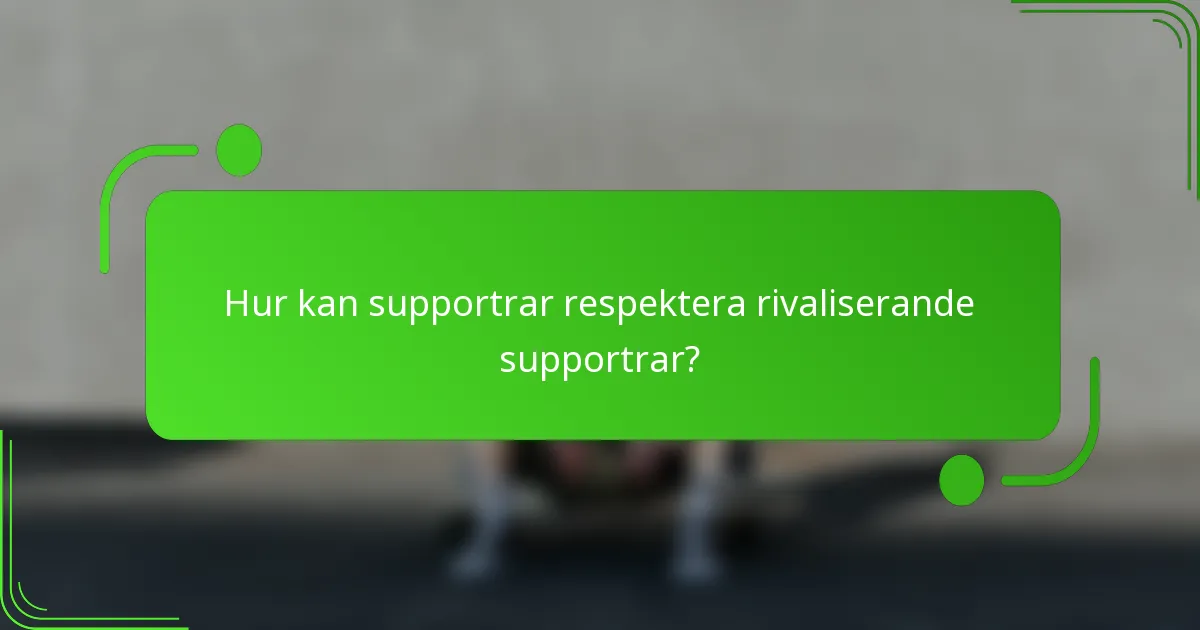 Hur kan supportrar respektera rivaliserande supportrar?