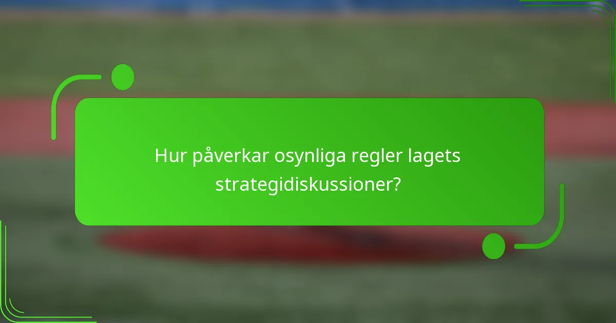 Hur påverkar osynliga regler lagets strategidiskussioner?
