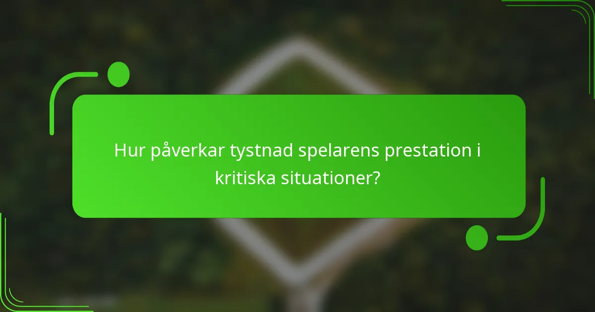 Hur påverkar tystnad spelarens prestation i kritiska situationer?