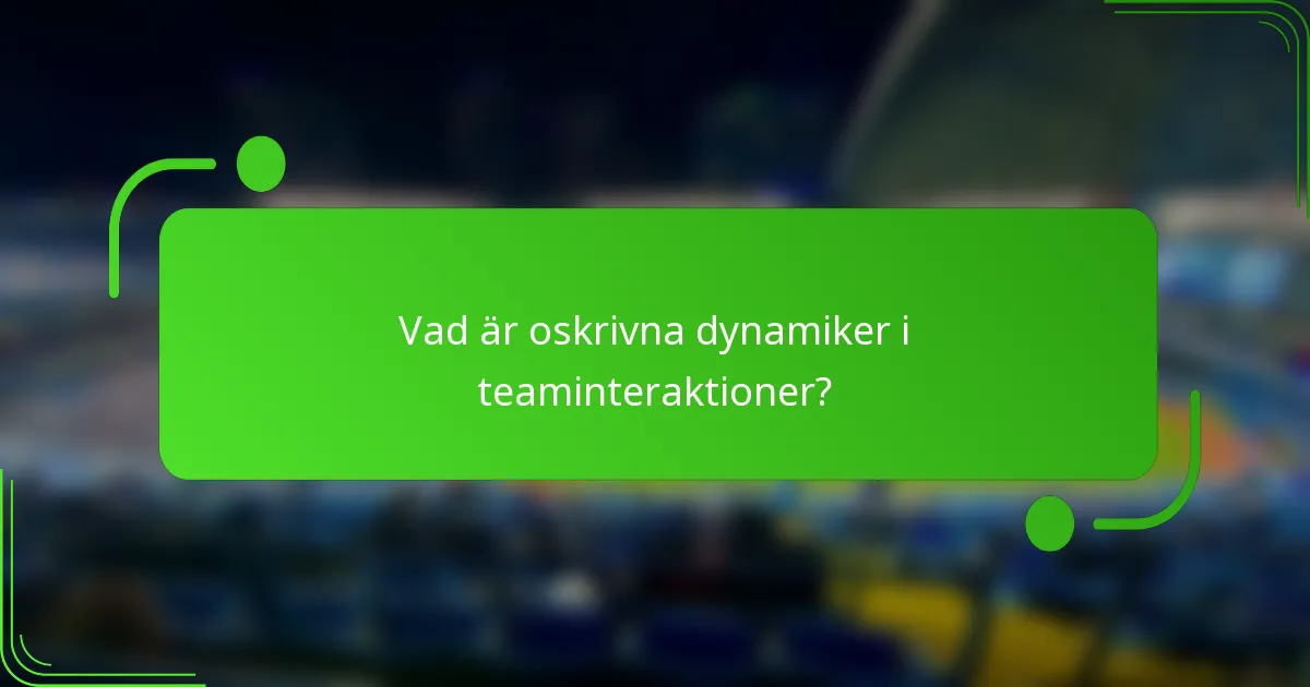 Vad är oskrivna dynamiker i teaminteraktioner?