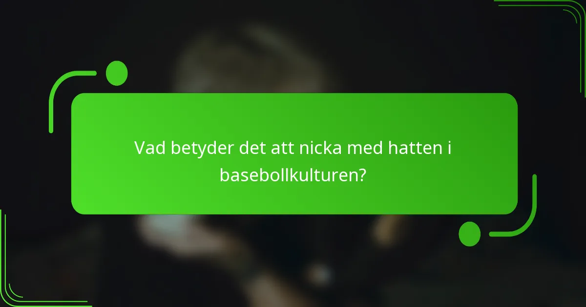 Vad betyder det att nicka med hatten i basebollkulturen?