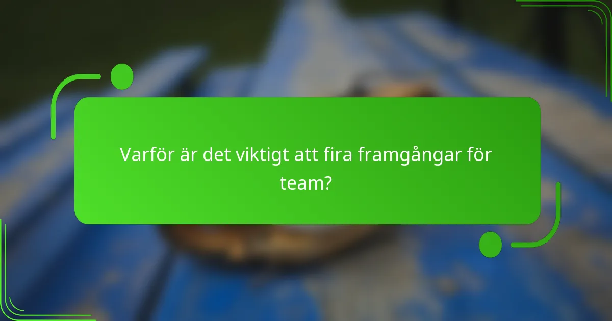 Varför är det viktigt att fira framgångar för team?