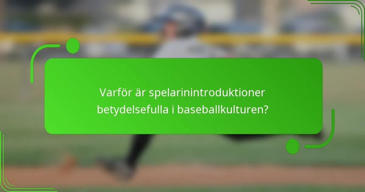 Varför är spelarinintroduktioner betydelsefulla i baseballkulturen?