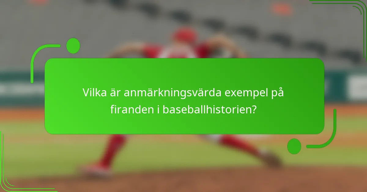 Vilka är anmärkningsvärda exempel på firanden i baseballhistorien?