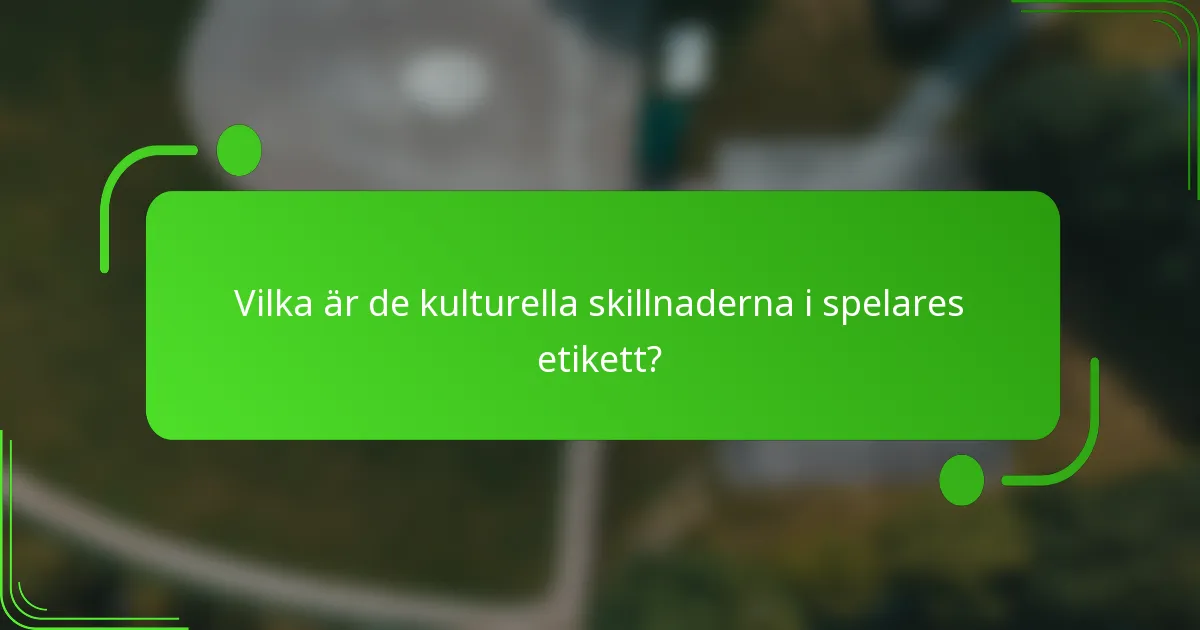 Vilka är de kulturella skillnaderna i spelares etikett?