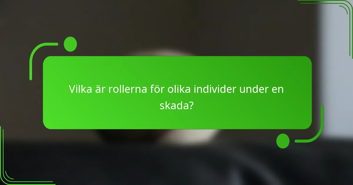Vilka är rollerna för olika individer under en skada?