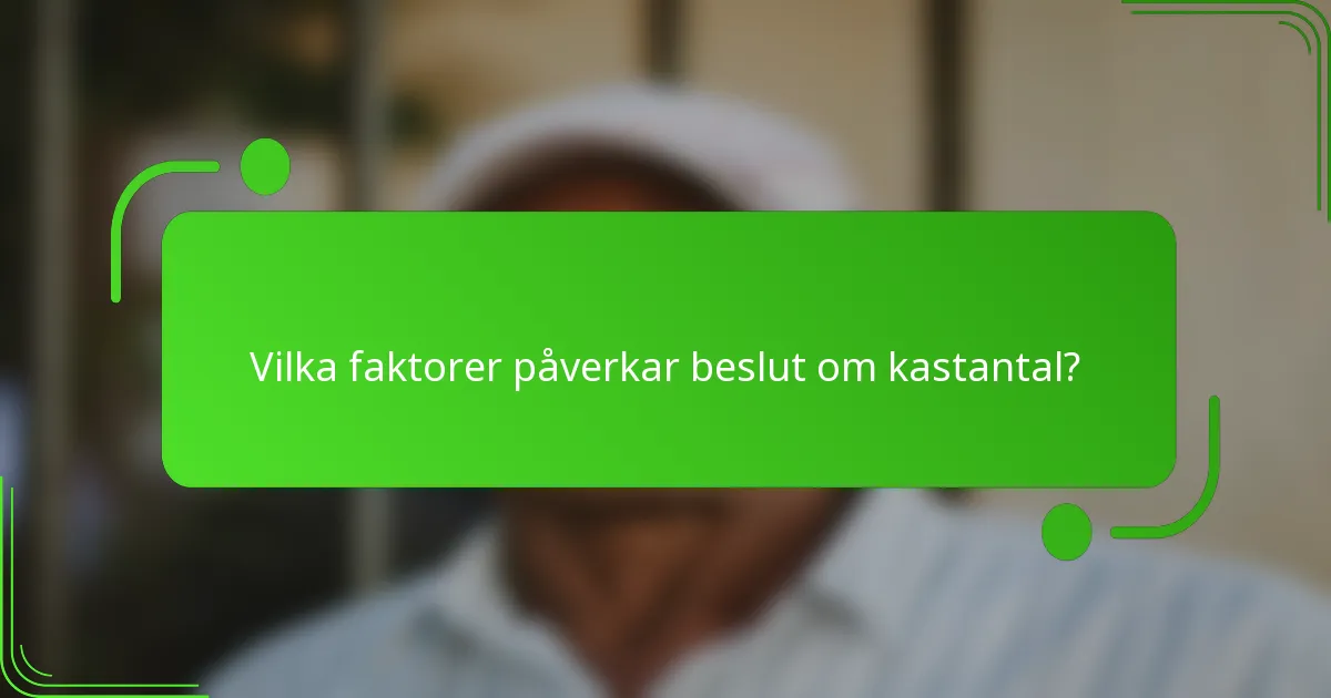 Vilka faktorer påverkar beslut om kastantal?
