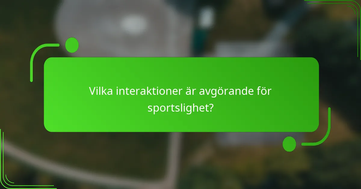 Vilka interaktioner är avgörande för sportslighet?