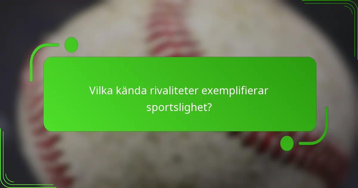 Vilka kända rivaliteter exemplifierar sportslighet?