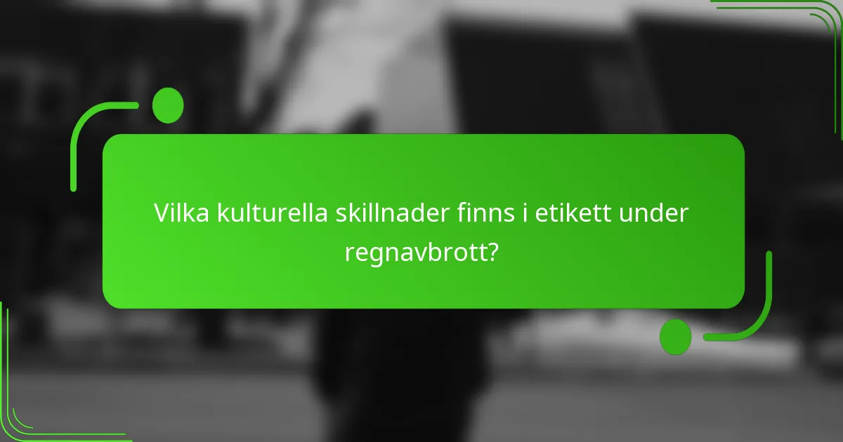 Vilka kulturella skillnader finns i etikett under regnavbrott?