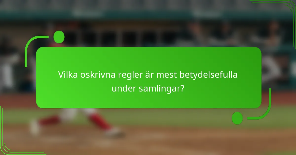 Vilka oskrivna regler är mest betydelsefulla under samlingar?
