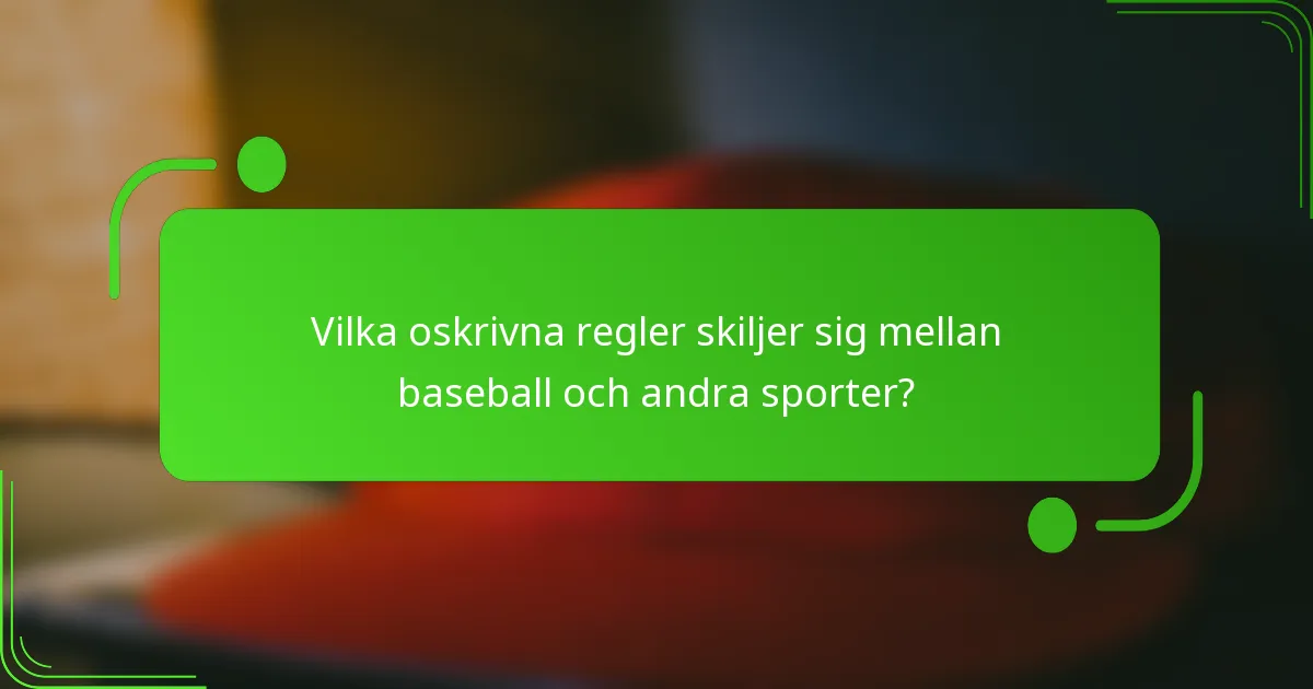 Vilka oskrivna regler skiljer sig mellan baseball och andra sporter?