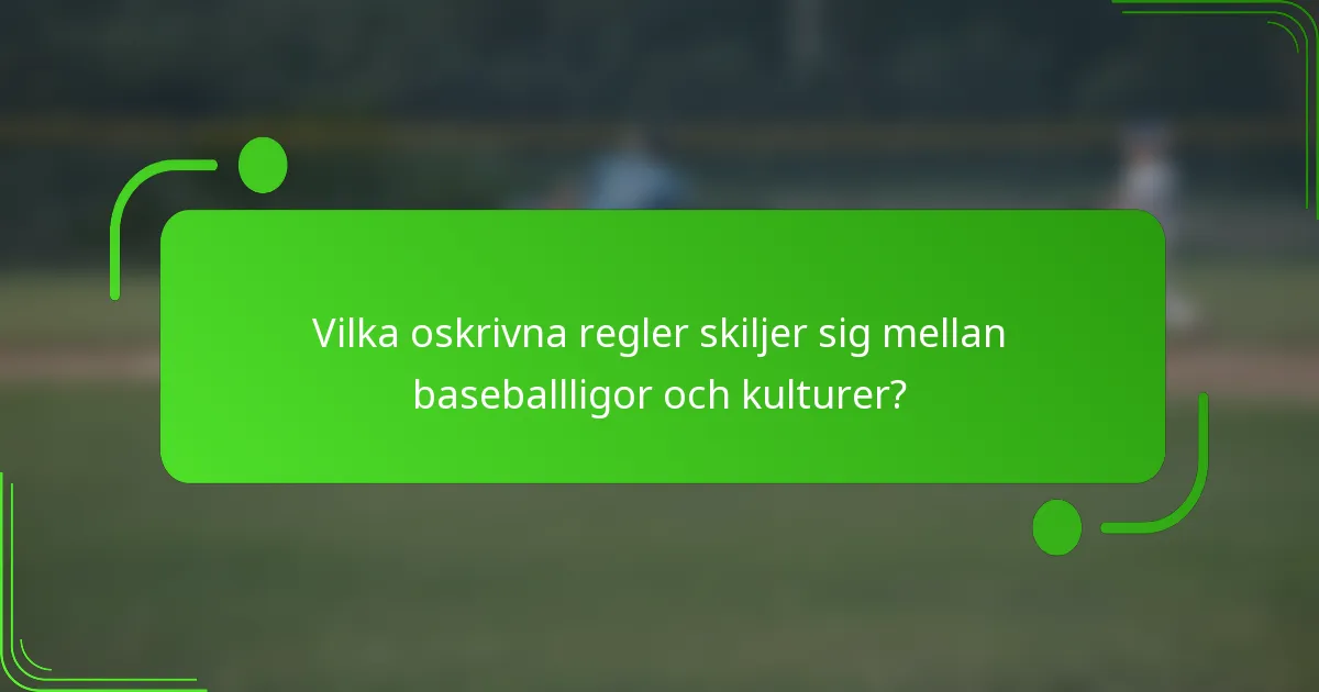 Vilka oskrivna regler skiljer sig mellan baseballligor och kulturer?
