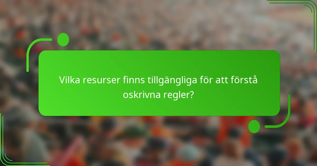 Vilka resurser finns tillgängliga för att förstå oskrivna regler?