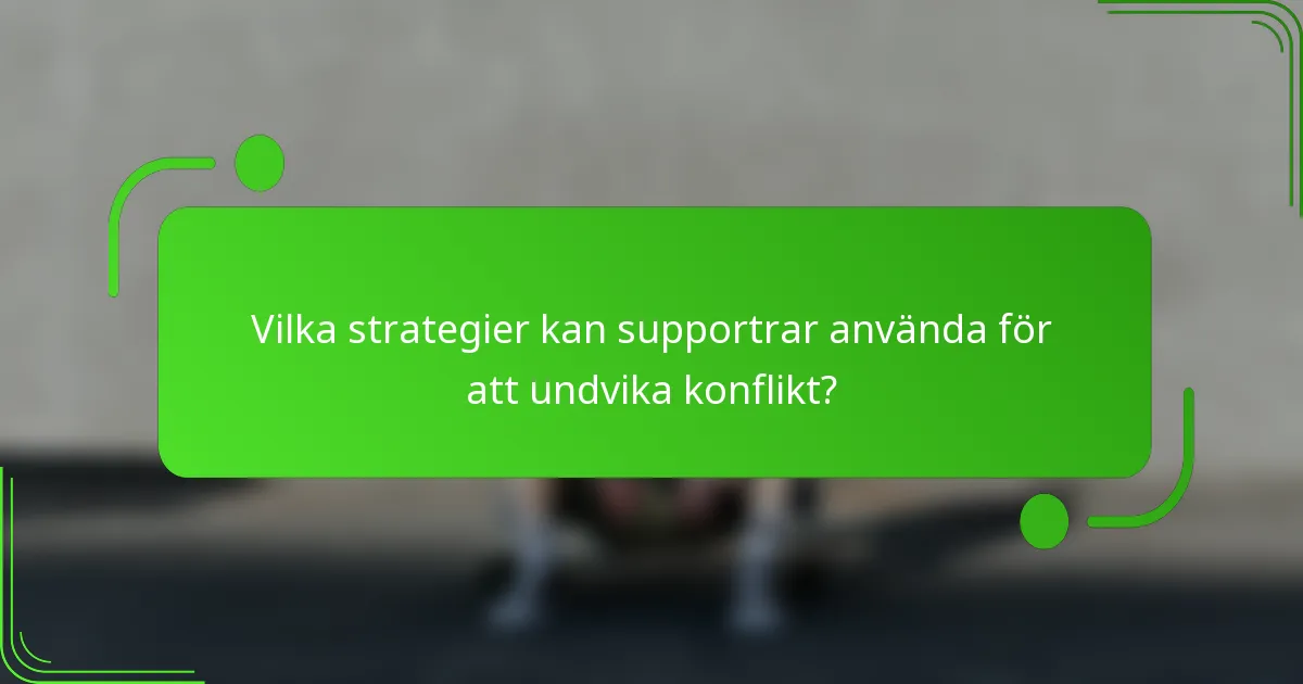 Vilka strategier kan supportrar använda för att undvika konflikt?