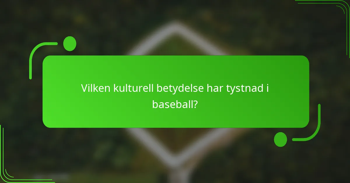 Vilken kulturell betydelse har tystnad i baseball?