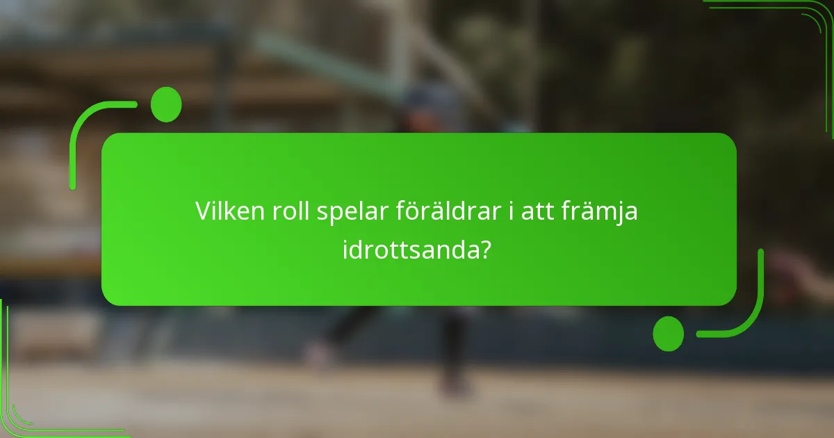 Vilken roll spelar föräldrar i att främja idrottsanda?
